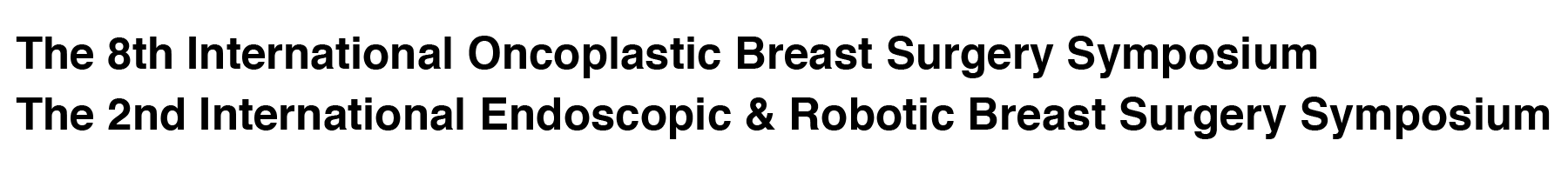 The 8th International Oncoplastic Breast Surgery Symposium / The 2nd International Endoscopic & Robotic Breast Surgery Symposium